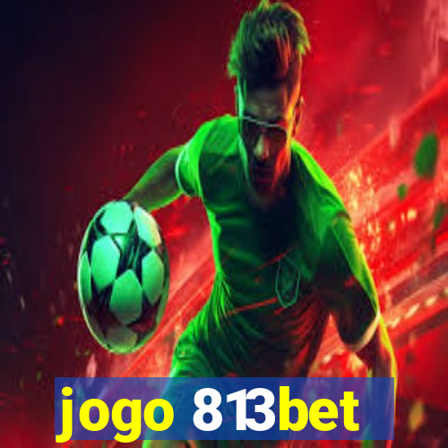 jogo 813bet